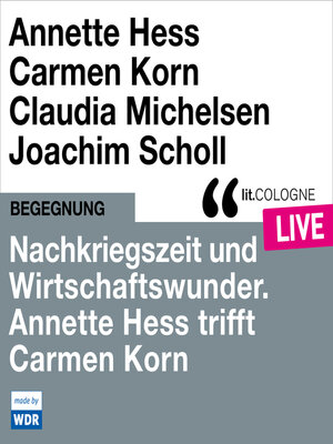 cover image of Nachkriegszeit und Wirtschaftswunder. Annette Hess trifft Carmen Korn--lit.COLOGNE live (ungekürzt)